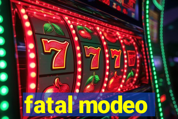 fatal modeo